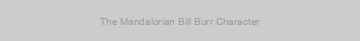 The Mandalorian Bill Burr Character
